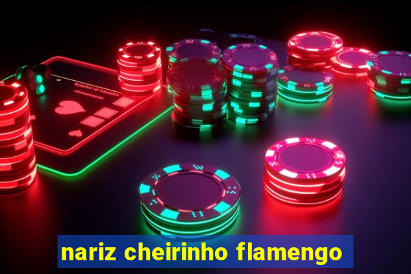 nariz cheirinho flamengo